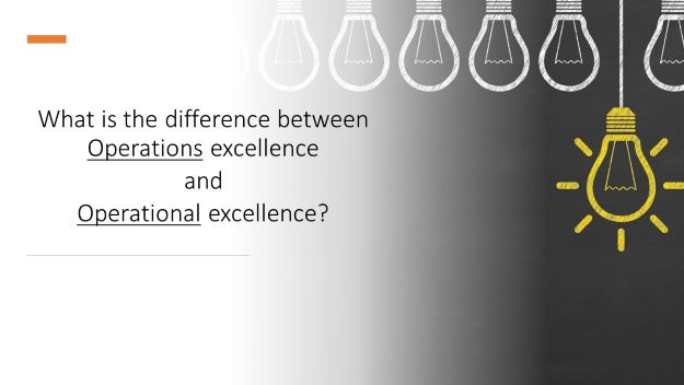 What is the difference between ‘Operations’ excellence and ‘Operational’ excellence? 